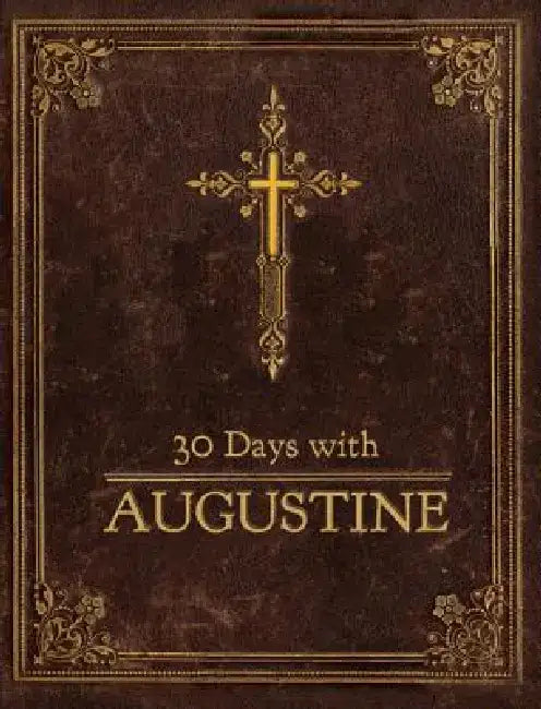 30 Days with Augustine: A Prayer Book by Richard E. Buckner