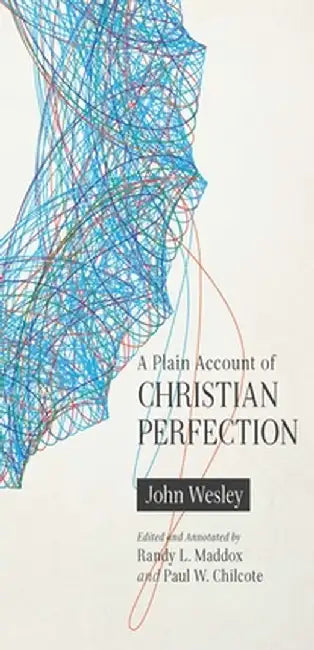 A Plain Account of Christian Perfection, Annotated by John Wesley