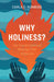 Why Holiness?: The Transformational Message That Unites Us by Carla D. Sunberg