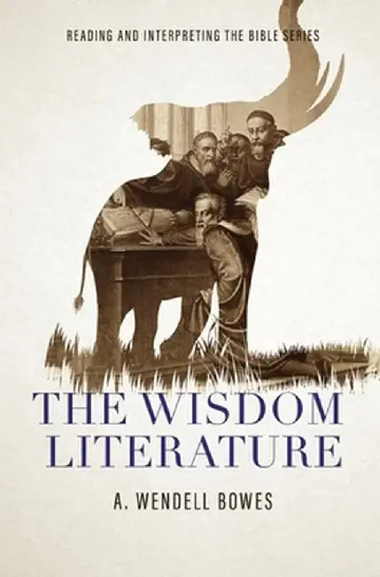The Wisdom Literature by A. Wendell Bowes