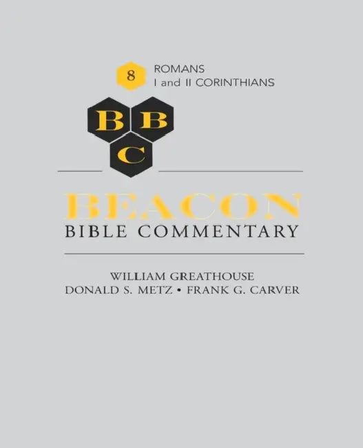 Beacon Bible Commentary, Volume 8: Romans Through 1 and 2 Corinthians by Frank G; Metz, Donald S; Greathouse, William Carver