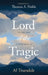 Lord of the Tragic: The God Who Suffers with Us by Al Truesdale