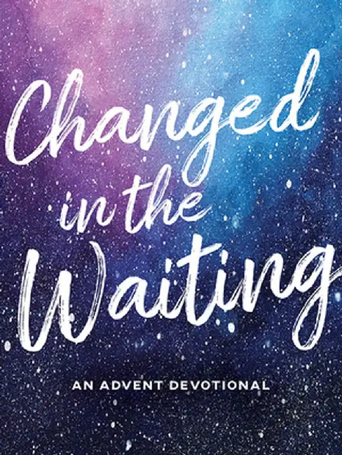 Changed in the Waiting: An Advent Devotional by Michaele LaVigne