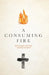A Consuming Fire: Devotions for the Lenten Season by Goodwin, Debbie