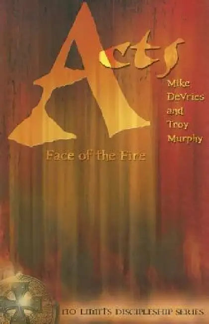 Acts: Face of the Fire by Mike DeVries