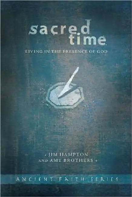 Sacred Time: Living in the Presence of God by Jim Hampton