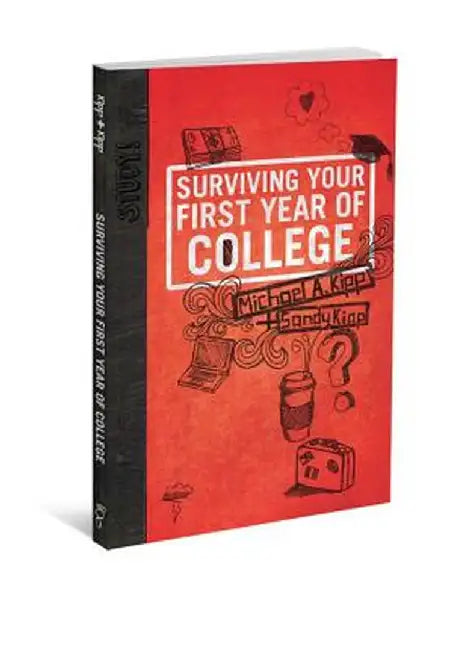 Surviving Your First Year of College by Mike Kipp