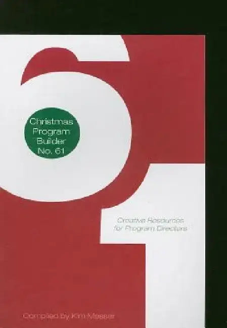 Christmas Program Builder No. 61: Creative Resources for Program Directors by Kim Messer