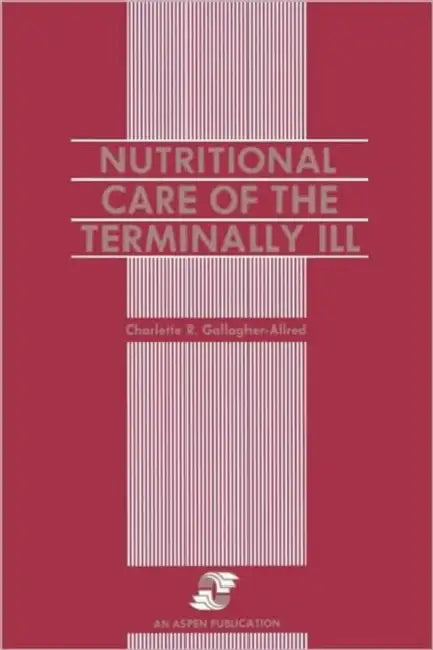 Nutritional Care of the Terminally Ill by Charlette R. Gallagher-Allred, C. Gallagher-Allred, Gallagher