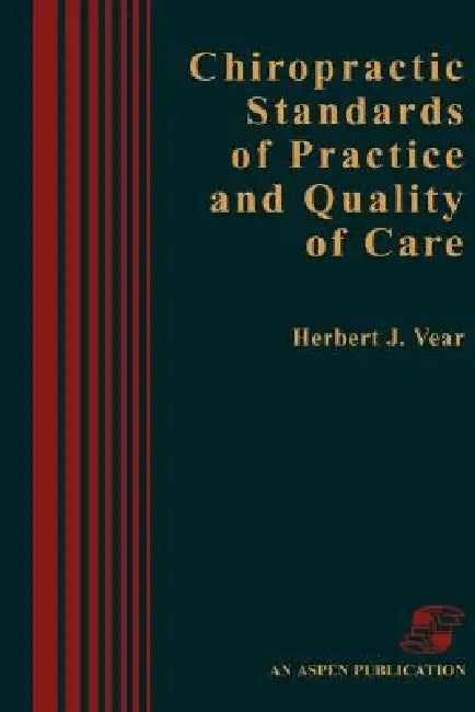 Chiropractic Standards Pract & Quality Care by Herbert J. Vear, Vear, Aspen Publishers
