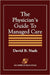The Physician's Guide to Managed Care: . by David B. Nash