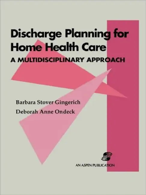 Discharge Planning for Home Health Care: A Multidisciplinary Approach: . by Barbara Stover Gingerich, Deborah Anne Ondeck