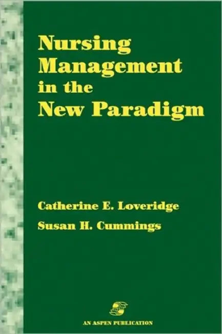 Nursing Management in the New Paradigm: . by Catherine Loveridge, Susan Cummings