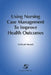 Using Nursing Case Management to Improve Health Outcomes: . by Michael Newell