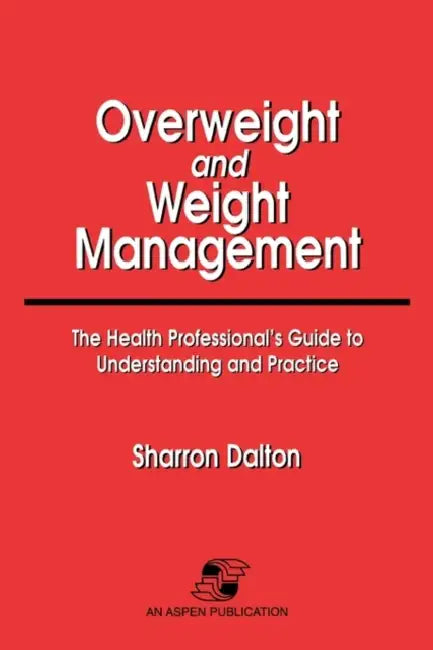 Overweight and Weight Management: The Health Professional's Guide to Understanding and Practice: . by Sharron Dalton