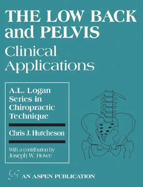 The Low Back and Pelvis: Clinical Applications: Clinical Applications by Chris Hutcheson, Joseph Howe