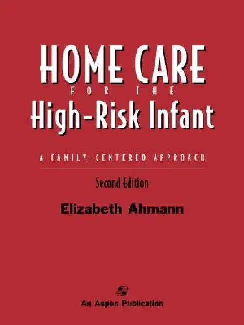 Home Care of the High Risk Infant: A Family-Centered Approach: . by Elizabeth Ahmann