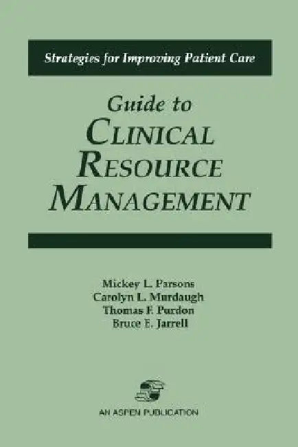 Guide to Clinical Resource Mgmt by Mickey L. Parsons, Bruce E. Jarrell, Carolyn L. Murdaugh