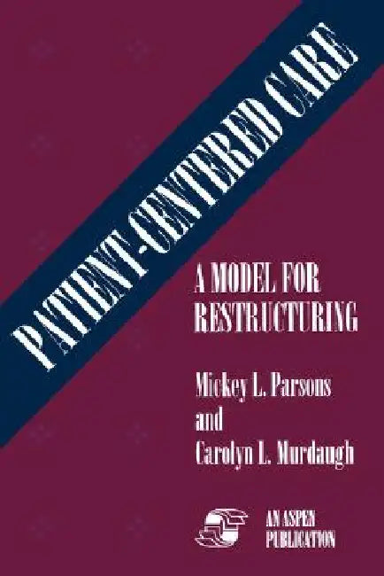 Patient Centered Care: A Model for Restructuring (Softcover): . by Carolyn Murdaugh, Mickey Parsons