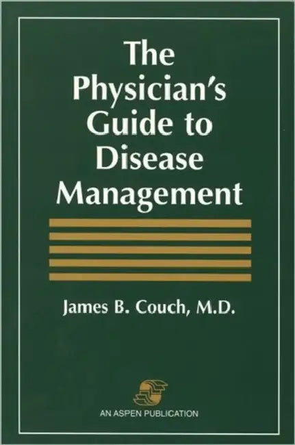 The Physician's Guide to Disease Management: . by James Couch
