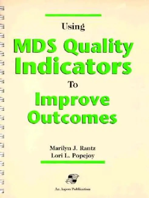 Using MDS Quality Indicators to Improve Outcomes: . by Lori Popejoy, Marilyn Rantz