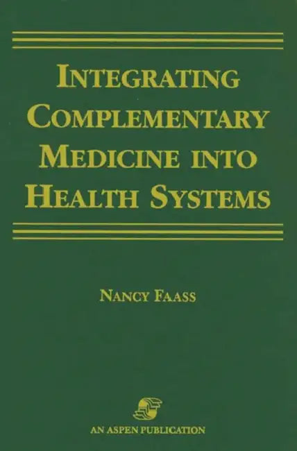 Integrating Complementary Medicine Into Health Systems: . by Nancy Faass