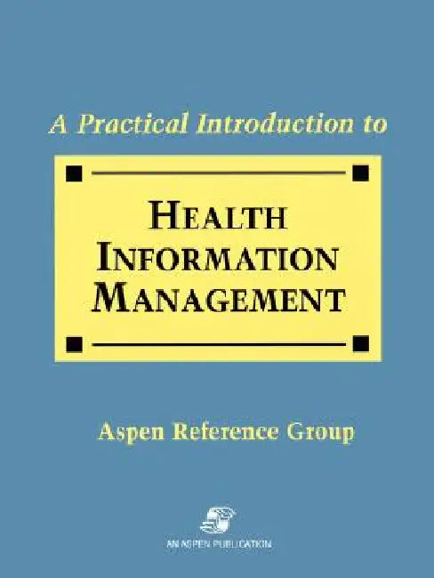Practical Intro Health Info Management by Aspen Reference Group, Aspen, Sara N. Dilima