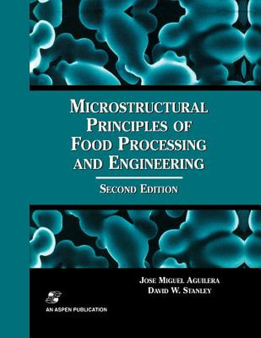 Microstructural Principles of Food Processing and Engineering by José Miguel Aguilera