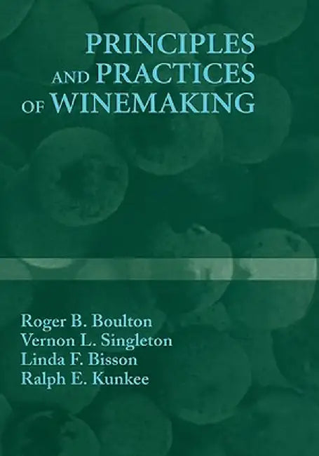 Principles and Practices of Winemaking by Roger B. Boulton