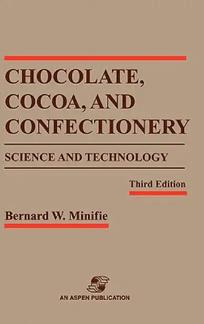 Chocolate, Cocoa and Confectionery: Science and Technology by Bernard W. Minifie