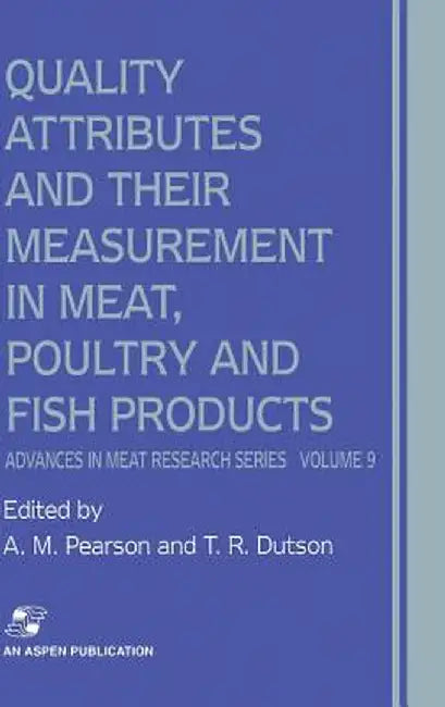 Quality Attributes and Their Measurement in Meat, Poultry and Fish Products by A. M. Pearson