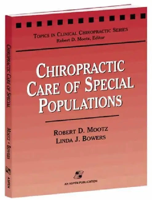 Chiropractic Care of Special Populations: . by Robert D. Mootz, Linda Bowers