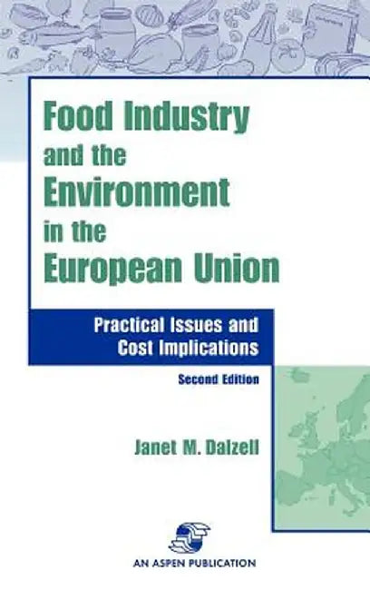 Food Industry and the Environment in the European Union: Practical Issues and Cost Implications by Janet M. Dalzell
