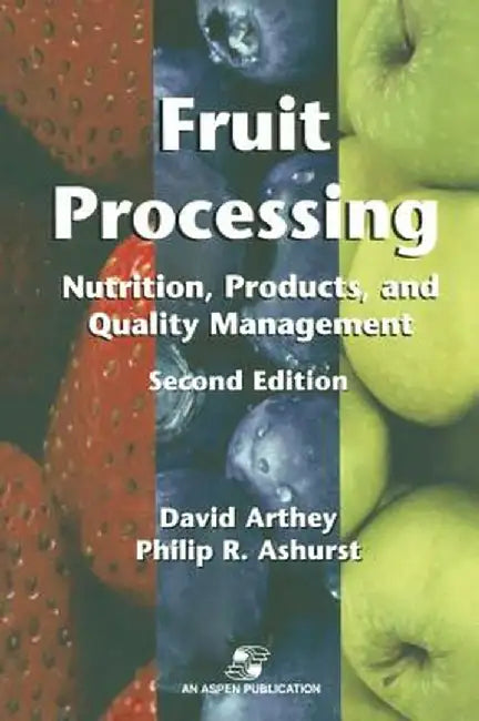 Fruit Processing: Nutrition, Products, and Quality Management by Philip R. Ashurst