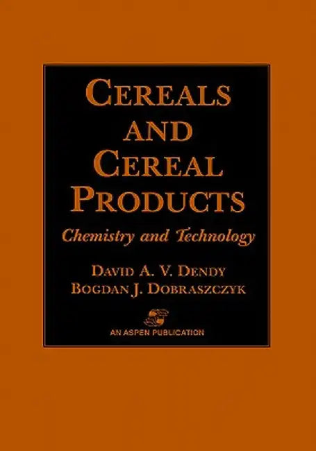 Cereals and Cereal Products: Technology and Chemistry by David A. V. Dendy