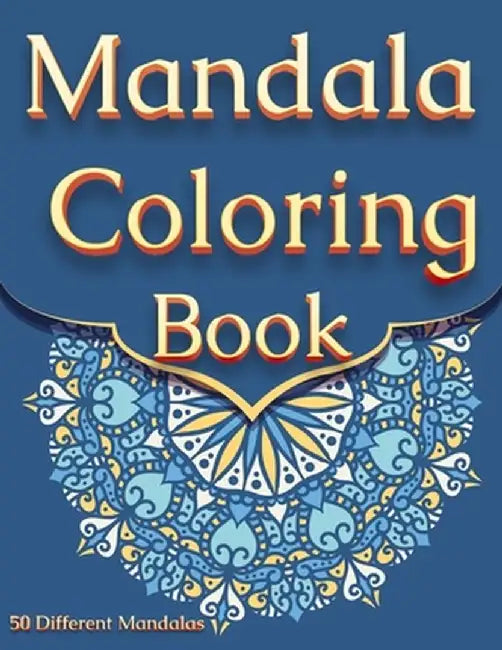 Mandala Coloring Book: For Adults With 50 Different Mandalas Coloring Pages Stress Relieving Mandala Designs for Adults Relaxation by Happy Hour Coloring Book