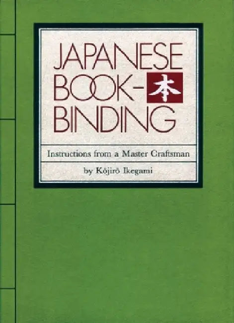 Japanese Bookbinding: Instructions from a Master Craftsman by Kojiro Ikegami