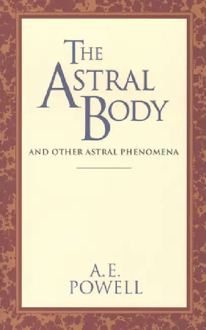 The Astral Body: And Other Astral Phenomena by A. E. Powell
