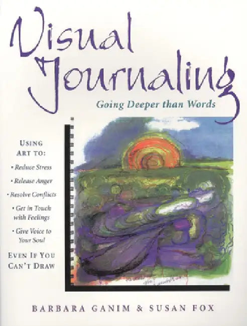 Visual Journaling: Going Deeper Than Words by Barbara Ganim