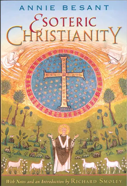 Esoteric Christianity: Or the Lesser Mysteries by Annie Wood Besant