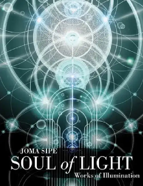 Soul of Light: Works of Illumination by Joma Sipe