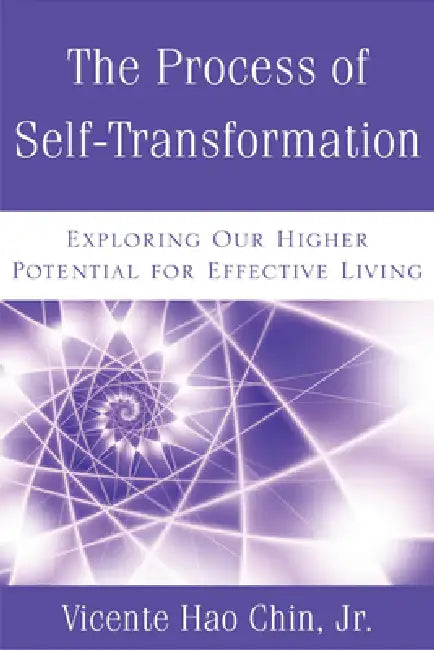 The Process of Self-Transformation: Exploring Our Higher Potential for Effective Living by Vicente Hao Chin Jr