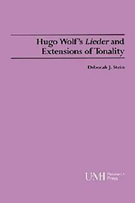 Hugo Wolf's Lieder and Extensions of Tonality by Deborah J. Stein