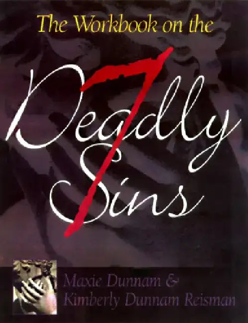 The Workbook on the Seven Deadly Sins by Maxie D. Dunnam