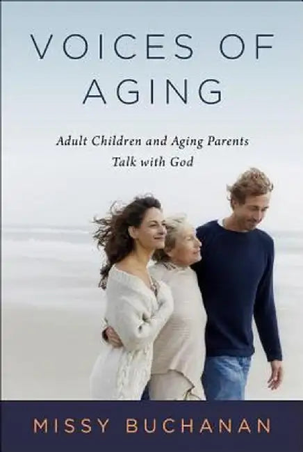 Voices of Aging: Adult Children and Aging Parents Talk with God by Missy Buchannan