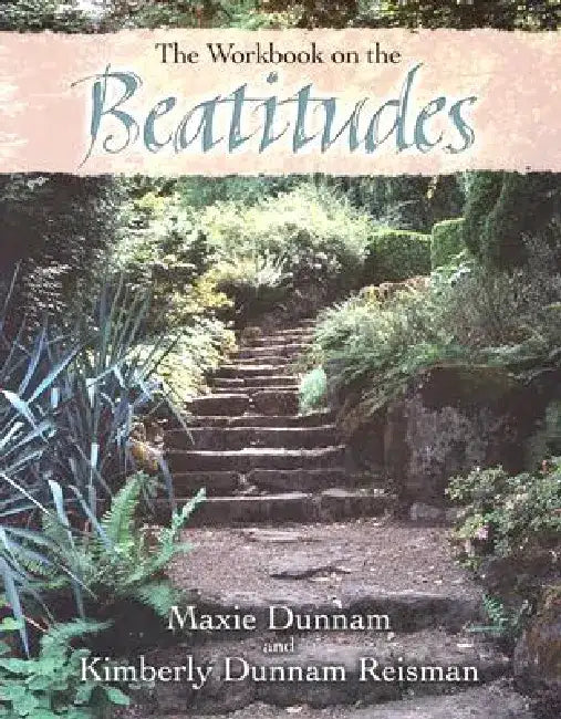 The Workbook on the Beatitudes by Maxie D. Dunnam