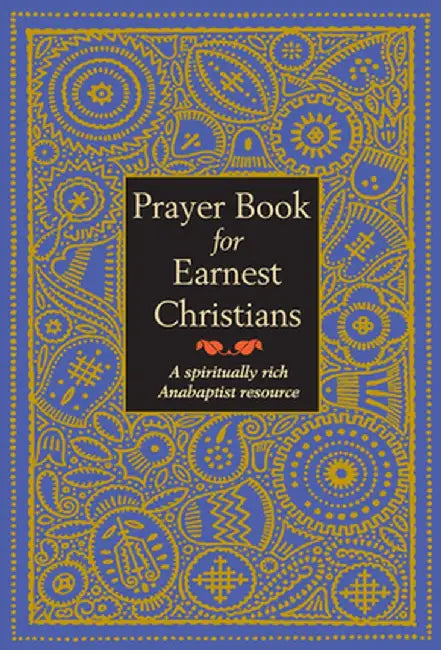 Prayer Book for Earnest Christians: A Spiritually Rich Anabaptist Resource by Leonard Gross