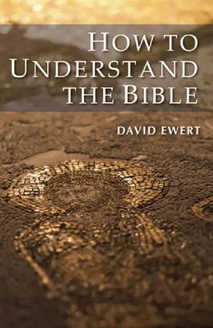 How to Understand the Bible by David Ewert