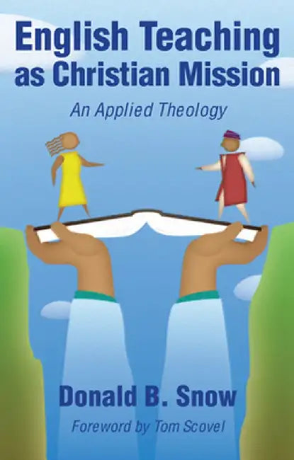 English Teaching as Christian Mission: An Applied Theology by Donald B. Snow