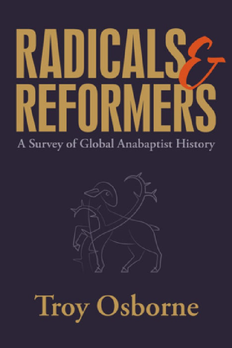 Radicals and Reformers: A Survey of Global Anabaptist History
